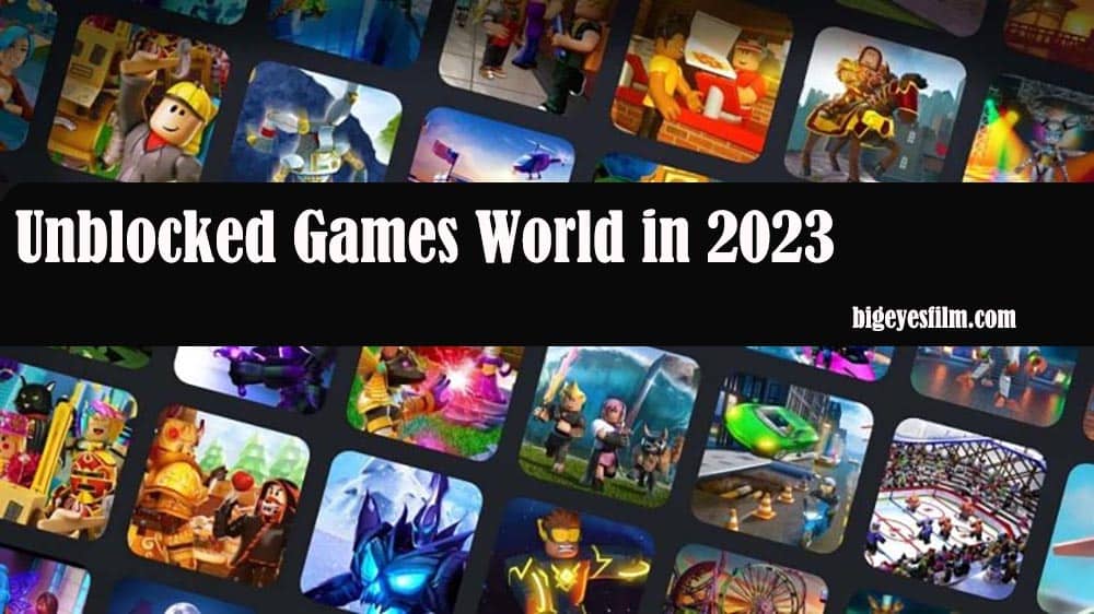 Explore Fun and Exciting Unblocked Games World in 2023